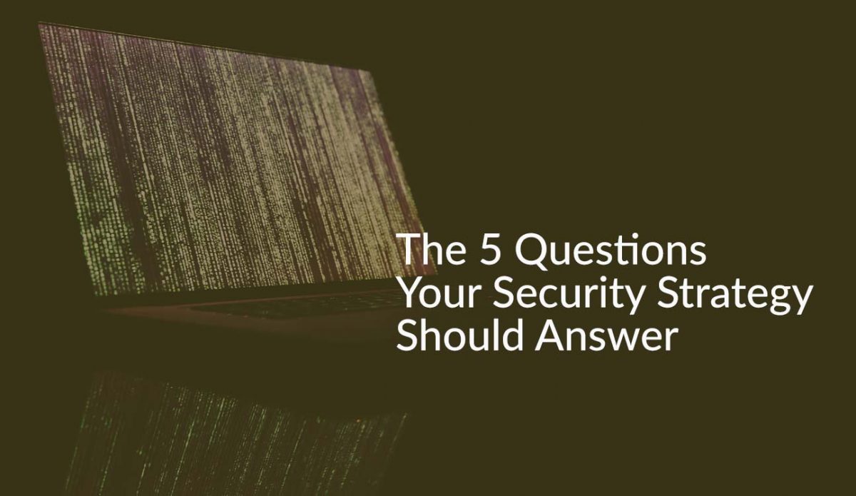 The 5 Questions Your Security Strategy Should Answer